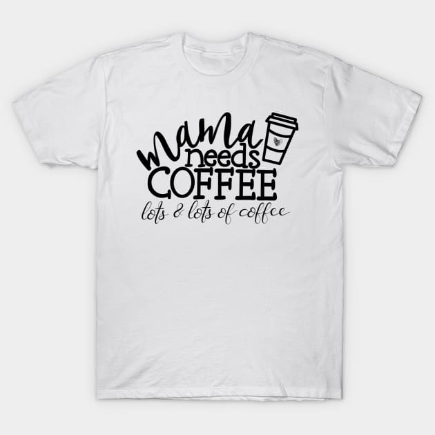 Mama needs coffee T-Shirt by ladyjrae